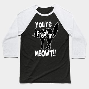 You're Freaking Meowt Baseball T-Shirt